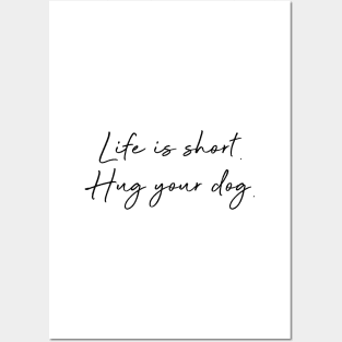 Life is short. Hug your dog. Posters and Art